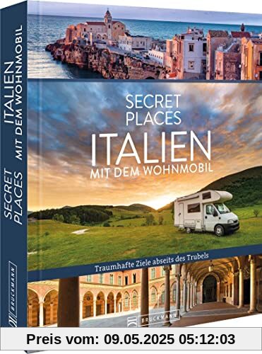Reisebildband Geheimtipps – Secret Places Italien mit dem Wohnmobil: Traumhafte Orte abseits des Trubels. Entdecken Sie unbekannte Reiseziele abseits der Touristenströme