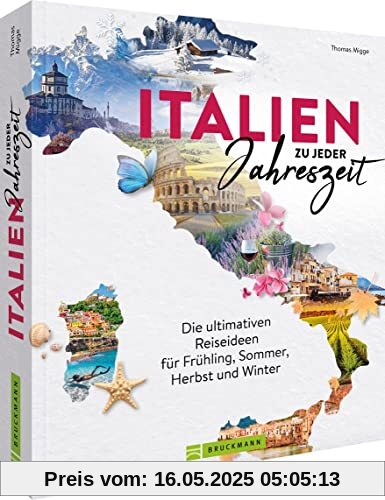 Reiseführer/Reise-Bildband – Italien zu jeder Jahreszeit: Reiseideen für Frühling, Sommer, Herbst und Winter. 60 Highlights und Tipps zu Sehenswürdigkeiten für den perfekten Italien Roadtrip