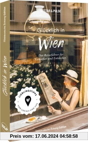 Reiseführer/Stadtführer – Glücklich in Wien: Mit 250 Tipps zu Kultur, Hotels, Restaurants, Cafés, Shops & Co. den perfekten City Trip erleben!