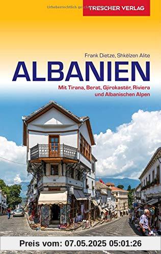 Reiseführer Albanien: Mit Tirana, Berat, Gjirokastër, Riviera und Albanischen Alpen (Trescher-Reihe Reisen)