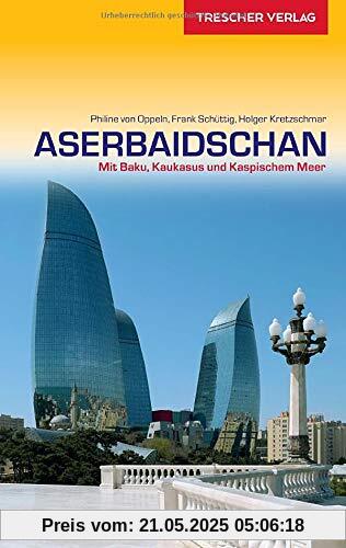 Reiseführer Aserbaidschan: Mit Baku, Kaukasus und Kaspischem Meer (Trescher-Reiseführer)