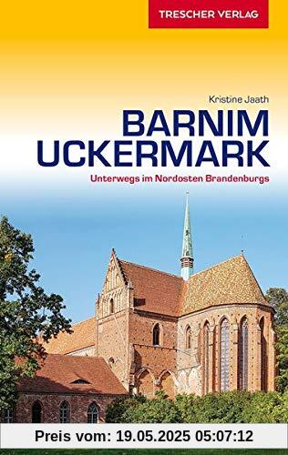 Reiseführer Barnim und Uckermark: Unterwegs im Nordosten Brandenburgs (Trescher-Reiseführer)