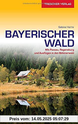 Reiseführer Bayerischer Wald: Mit Passau, Regensburg und Ausflügen in den Böhmerwald (Trescher-Reiseführer)