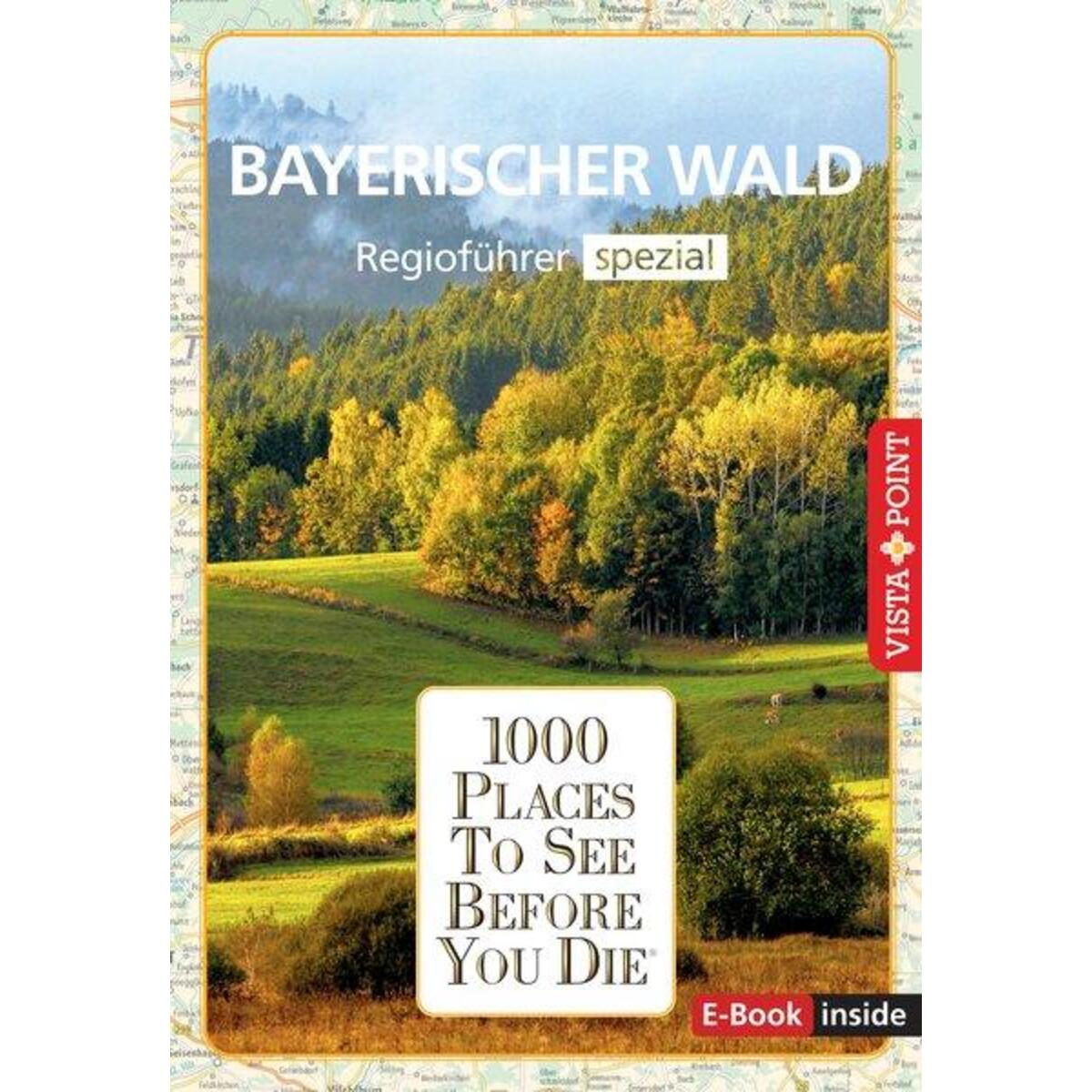 Reiseführer Bayerischer Wald. Regioführer inklusive Ebook. Ausflugsziele, Sehens... Reiseführer Bayerischer Wald. Regioführer inklusive Ebook. Ausflugsziele, Sehens... von Vista Point Verlag GmbH