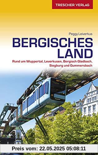 Reiseführer Bergisches Land: Mit Wuppertal, Solingen, Remscheid und dem Neandertal: Wuppertal, Solingen, Remscheid und Neandertal (Trescher-Reiseführer)