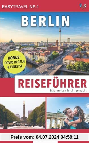 Reiseführer Berlin: Städtereisen leicht gemacht 2021/22 - BONUS: Covid Regeln & Einreise