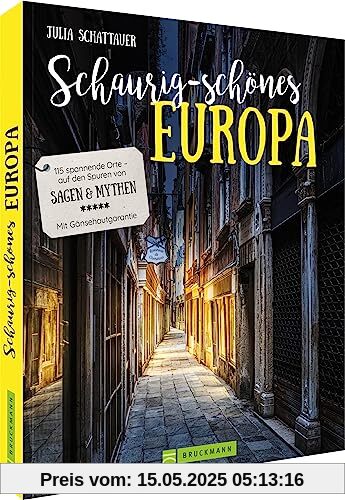 Reiseführer-Bildband – Schaurig-schönes Europa: 100 spannende Orte – auf den Spuren von Sagen und Mythen – Mit Gänsehautgarantie – Lost & Dark Places in Europa (Bruckmann Dark Tourism Guide)