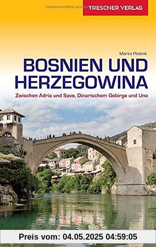 Reiseführer Bosnien und Herzegowina: Unterwegs zwischen Adria und Save (VLB Reihenkürzel: SM825 - Trescher-Reihe Reisen)