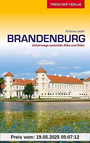 Reiseführer Brandenburg: Unterwegs zwischen Elbe und Oder - Mit Potsdam, Spreewald, Fläming, Havelseen, Ruppiner Seen, Barnim und Uckermark (Trescher-Reiseführer)