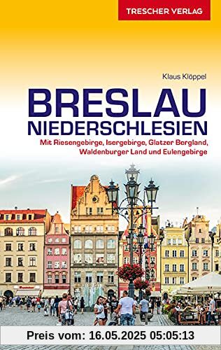 Reiseführer Breslau und Niederschlesien: Mit Riesengebirge, Isergebirge, Glatzer Bergland, Waldenburger Land und Eulengebirge (Trescher-Reiseführer)