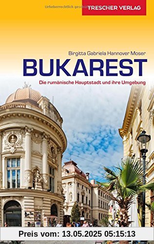 Reiseführer Bukarest: Die rumänische Hauptstadt und ihre Umgebung (Trescher-Reihe Reisen)