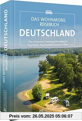 Reiseführer Deutschland – Das Wohnmobil Reisebuch Deutschland: Die schönsten Campingziele entdecken. Highlights, Traumrouten und Aktivitäten