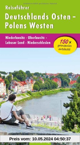Reiseführer Deutschlands Osten - Polens Westen: Niederlausitz - Oberlausitz - Lebuser Land - Niederschlesien