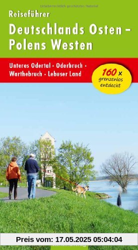 Reiseführer Deutschlands Osten - Polens Westen: Unteres Odertal - Oderbruch - Warthebruch - Lebuser Land Reiseführer Deutschlands Osten - Polens Westen: Unteres Odertal - Oderbruch - Warthebruch - Lebuser Land