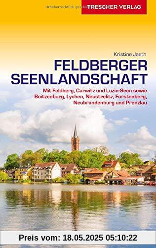 Reiseführer Feldberger Seenlandschaft: Mit Feldberg, Carwitz und Luzin-Seen sowie Boitzenburg, Lychen, Neustrelitz, Fürstenberg und Prenzlau (Trescher-Reiseführer)