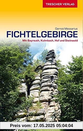 Reiseführer Fichtelgebirge: Mit Bayreuth, Kulmbach, Hof und Steinwald (Trescher-Reihe Reisen)