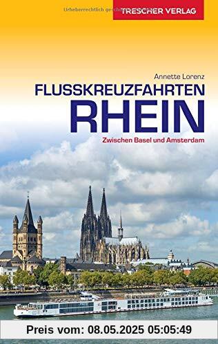 Reiseführer Flusskreuzfahrten Rhein: Zwischen Basel und Amsterdam (Trescher-Reihe Reisen)
