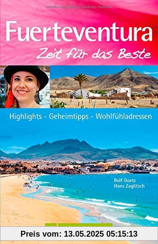 Reiseführer Fuerteventura Zeit für das Beste: Highlights - Geheimtipp - Wohlfühladressen von Strandurlaub bis zu Restauranttipps und Ausflugszielen auf den Kanarischen Inseln Lanzarote, Gran Canaria Reiseführer Fuerteventura Zeit für das Beste: Highlights - Geheimtipp - Wohlfühladressen von Strandurlaub bis zu Restauranttipps und Ausflugszielen auf den Kanarischen Inseln Lanzarote, Gran Canaria