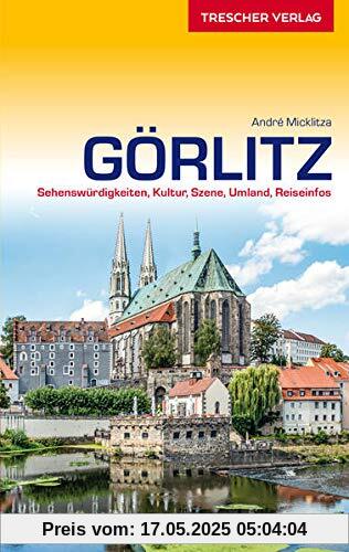 Reiseführer Görlitz: Sehenswürdigkeiten, Kultur, Szene, Umland, Reiseinfos (Trescher-Reiseführer)