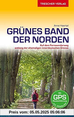 Reiseführer Grünes Band - Der Norden: Auf dem Fernwanderweg entlang der ehemaligen innerdeutschen Grenze - Von Walkenried ins Ostseebad Boltenhagen (Trescher-Reiseführer)