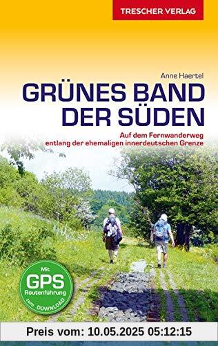 Reiseführer Grünes Band - Der Süden: Auf dem Fernwanderweg entlang der ehemaligen innerdeutschen Grenze - 37 Tagestouren von Bad Elster nach ... zum Download (Trescher-Reiseführer)