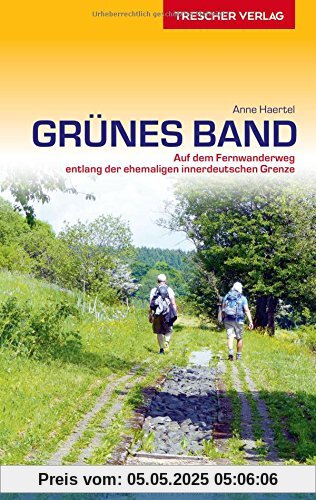 Reiseführer Grünes Band: Auf dem Fernwanderweg entlang der ehemaligen innerdeutschen Grenze (Trescher-Reihe Reisen)