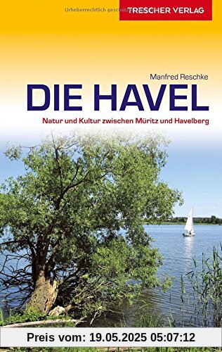Reiseführer Havel: Natur und Kultur zwischen Müritz und Havelberg (Trescher-Reihe Reisen)