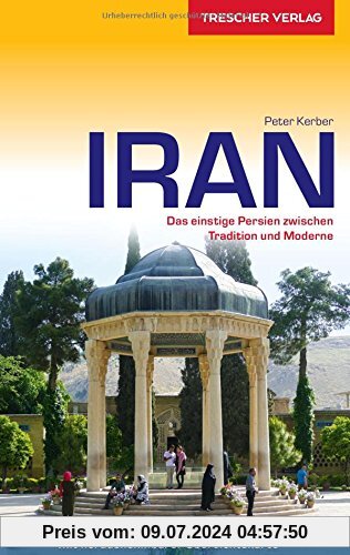 Reiseführer Iran: Das einstige Persien zwischen Tradition und Moderne (Trescher-Reihe Reisen)