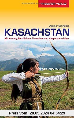Reiseführer Kasachstan: Mit Almaty, Nur-Sultan, Tien Schan und Kaspischem Meer (VLB Reihenkürzel: SM825 - Trescher-Reihe Reisen)