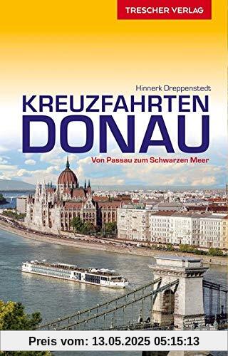 Reiseführer Kreuzfahrten Donau: Von Passau zum Schwarzen Meer (Trescher-Reihe Reisen)