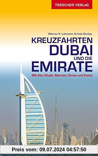 Reiseführer Kreuzfahrten Dubai und die Emirate: Mit Abu Dhabi, Bahrain, Oman und Katar (Trescher-Reihe Reisen)
