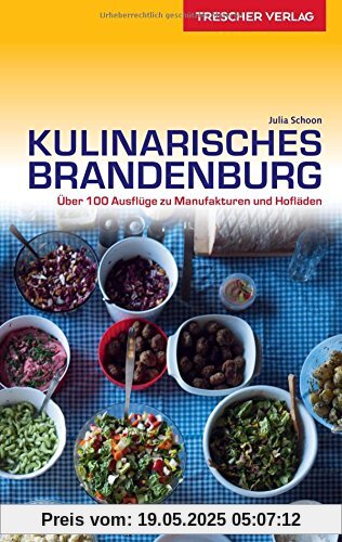 Reiseführer Kulinarisches Brandenburg: Über 100 Ausflüge zu Manufakturen und Hofläden (Trescher-Reihe Reisen)
