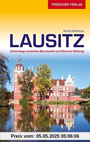 Reiseführer Lausitz: Unterwegs zwischen Spreewald und Zittauer Gebirge (Trescher-Reihe Reisen)