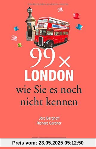 Reiseführer London: 99 x London, wie Sie es noch nicht kennen. Der Stadtführer für alle, die Londons Highlights und Sehenswürdigkeiten kennen und das Besondere der Hauptstadt von England suchen.