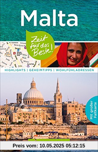 Reiseführer Malta: Zeit für das Beste. Highlights, Geheimtipps und Wohlfühladressen. Mit Insider-Tipps zu den schönsten Tempeln, Hotels u.v.m. in Gozo und Malta. Mit extra Karte zum Herausnehmen.