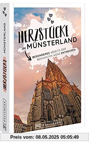 Reiseführer Münsterland – Herzstücke Münsterland: Besonderes abseits der bekannten Wege entdecken. Insidertipps für Touristen und (Neu)Einheimische.