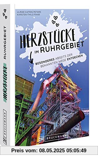 Reiseführer NRW – Herzstücke im Ruhrgebiet: Besonderes abseits der bekannten Wege entdecken. Insidertipps für Touristen und (Neu)Einheimische.