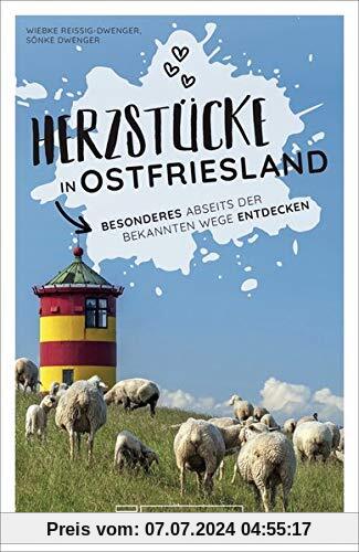 Reiseführer Ostfriesland: Herzstücke in Ostfriesland – Besonderes an Niedersachsens Nordseeküste entdecken. Insidertipps für Touristen und (Neu)Einheimische. Neu 2021.