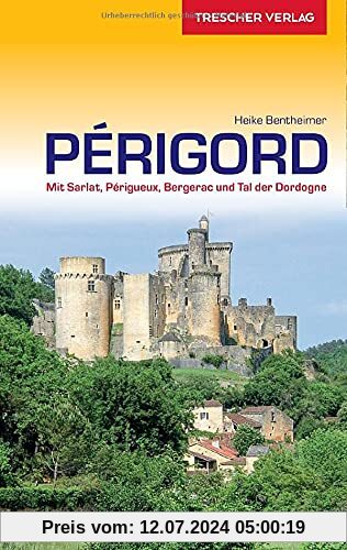 Reiseführer Périgord: Mit Sarlat, Périgueux, Bergerac und Tal der Dordogne (Trescher-Reiseführer)