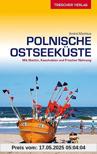 Reiseführer Polnische Ostseeküste: Mit Stettin, Danzig, Kaschubien und Frischer Nehrung (VLB Reihenkürzel: SM825 - Trescher-Reihe Reisen)