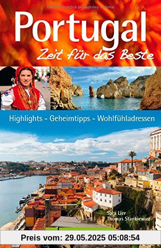 Reiseführer Portugal: Zeit für das Beste. Highlights - Geheimtipps - Wohlfühladressen. Entdecken Sie Lissabon, Portugals Westküste, die Algarve und das grüne Hinterland mit der Weinregion Porto.