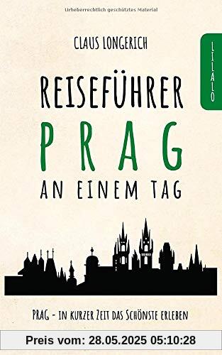 Reiseführer Prag an einem Tag!: Entdecke in kurzer Zeit die besten Sehenswürdigkeiten, Hotels, Restaurants, Kunst, Kultur und Ausflüge mit Kindern in der Stadt der hundert Türme!