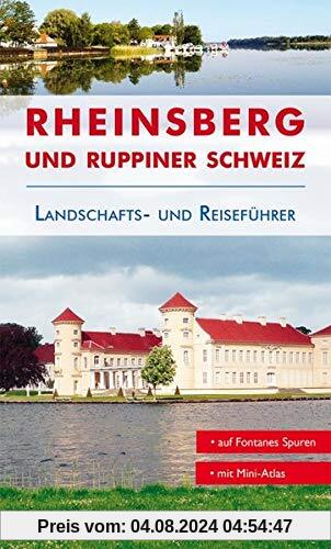 Reiseführer Rheinsberg und Ruppiner Schweiz: Von Zechlin bis Neuruppin. Kultur- und Reiseführer für Wanderer, Wassersportler, Rad- und Autofahrer.