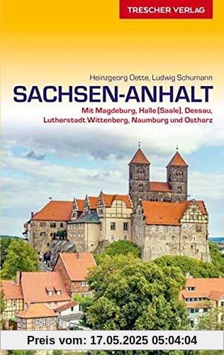 Reiseführer Sachsen-Anhalt: Mit Magdeburg, Halle (Saale), Dessau, Lutherstadt Wittenberg, Naumburg und Ostharz (Trescher-Reiseführer)