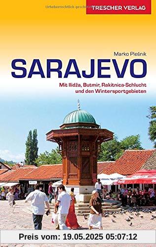 Reiseführer Sarajevo: Mit Ilidza, Butmir, Rakitnica-Schlucht und den Wintersportgebieten (VLB Reihenkürzel: SM825 - Trescher-Reihe Reisen)