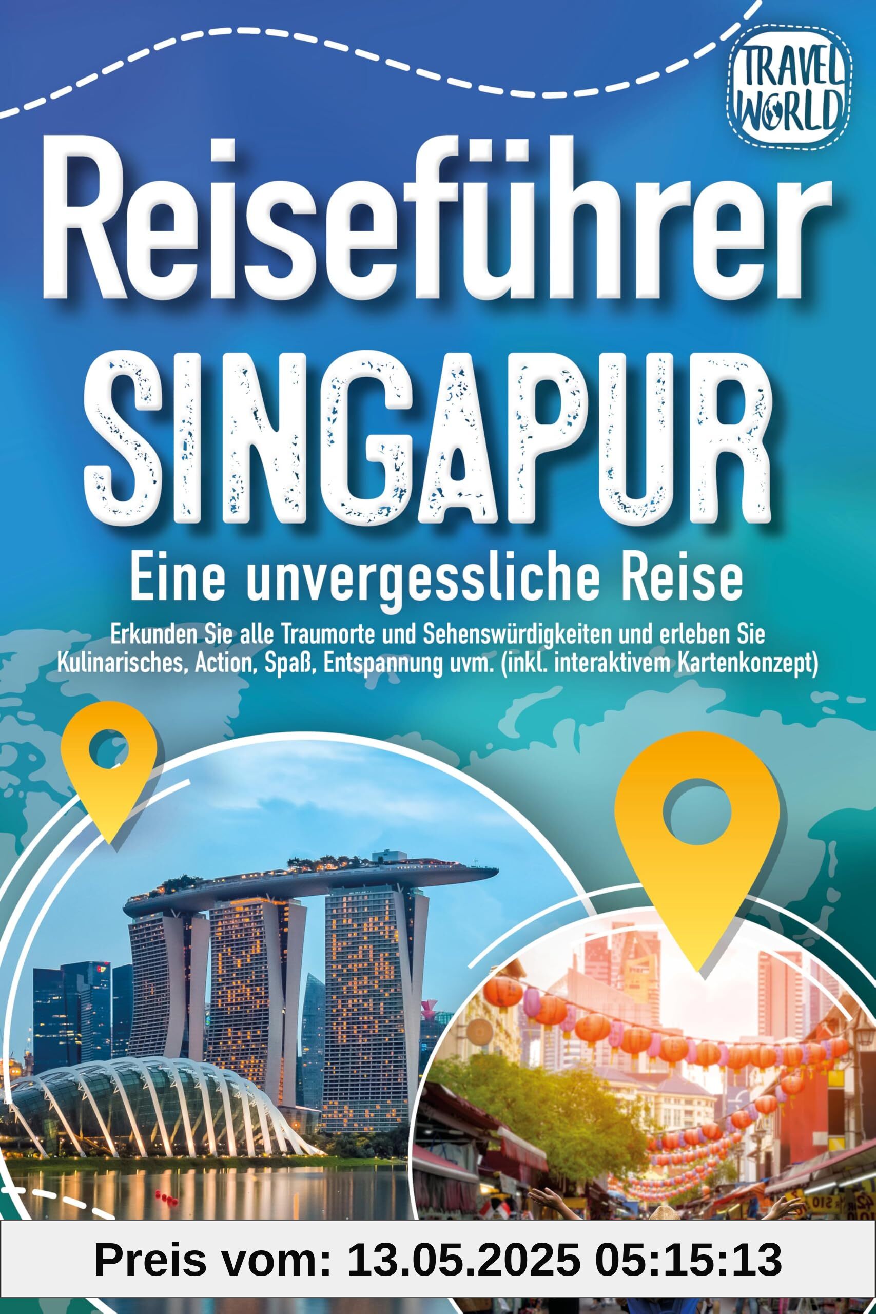 Reiseführer Singapur - Eine unvergessliche Reise: Erkunden Sie alle Traumorte und Sehenswürdigkeiten und erleben Sie Kulinarisches, Action, Spaß, Entspannung uvm. (inkl. interaktivem Kartenkonzept)