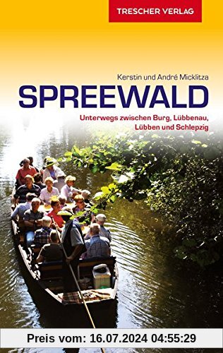 Reiseführer Spreewald: Unterwegs zwischen Burg, Lübbenau, Lübben und Schlepzig (Trescher-Reihe Reisen)