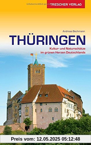 Reiseführer Thüringen: Kultur- und Naturschätze im grünen Herzen Deutschlands (Trescher-Reihe Reisen)