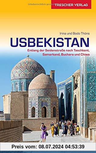 Reiseführer Usbekistan: Entlang der Seidenstraße nach Taschkent, Samarkand, Buchara und Chiwa (Trescher-Reihe Reisen)
