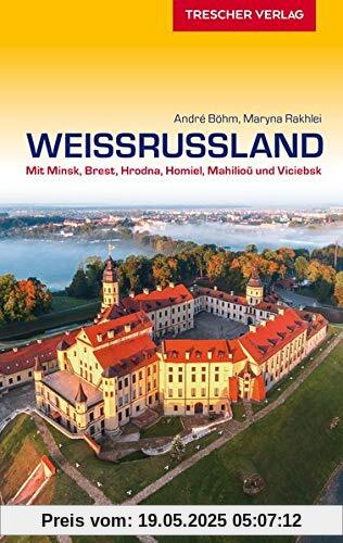 Reiseführer Weißrussland: Mit Minsk, Brest, Hrodna, Homel, Mahiljou und Vicebsk (Trescher-Reihe Reisen)